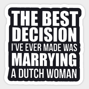 The Best Decision Ive Ever Made Was Marrying A Dutch Woman Daughter T Shirts Sticker